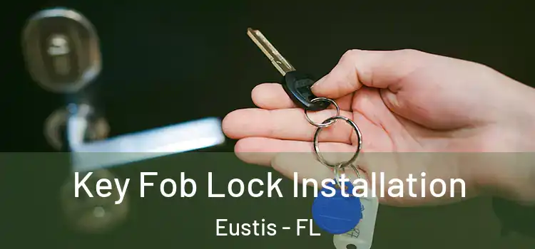 Key Fob Lock Installation Eustis - FL